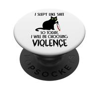 I Slept Like Shit So Today Will I Be Choosing Violence Cat PopSockets PopGrip Adhésif
