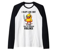 I Slept Like Shit So Today Will I Be Choosing Violence Duck Manche Raglan
