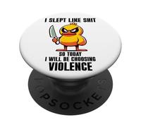 I Slept Like Shit So Today Will I Be Choosing Violence Duck PopSockets PopGrip Adhésif