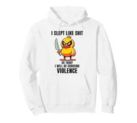 I Slept Like Shit So Today Will I Be Choosing Violence Duck Sweat à Capuche