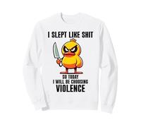 I Slept Like Shit So Today Will I Be Choosing Violence Duck Sweatshirt
