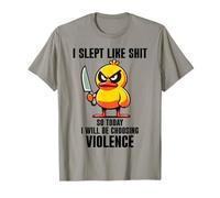 I Slept Like Shit So Today Will I Be Choosing Violence Duck T-Shirt