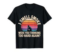 I Smell Smoke Were You Thinking Too Hard Again - T-Shirt