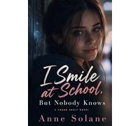 I Smile at School, But Nobody Knows: A Young Adult Novel