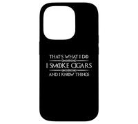 I Smoke Cigars and I Know Things | Fumoir à cigares Amusant Coque pour iPhone 14 Pro