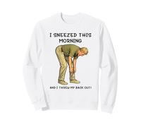 I Sneezed This Morning and I Threw My Back Out Adult Joke Sweatshirt