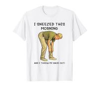 I Sneezed This Morning and I Threw My Back Out Adult Joke T-Shirt