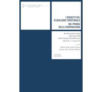 I soggetti del pluralismo territoriale nel prisma della comparazione. Atti delle giornate di studio della Scuola DPCE e della Fondazion Giambattista Vico (Vatolla (SA), 15-16 luglio 2024