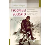 I sogni del soldato. Vita e logistica della Guerra Bianca tra Tirano e le vette dell’Alta Valtellina