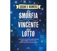 I sogni e i numeri. La smorfia vincente del lotto. L'antica smorfia napoletana aggiornata con le voci della nostra nuova realtà