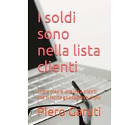 I soldi sono nella lista clienti: Come creare una lista clienti che ti faccia guadagnare di più