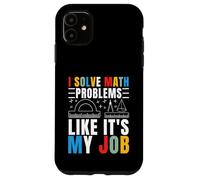 I Solve Math Problems Like It's My Job Mathématiques Mathématiques Mathématiques Coque pour iPhone 11