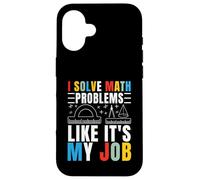 I Solve Math Problems Like It's My Job Mathématiques Mathématiques Mathématiques Coque pour iPhone 16