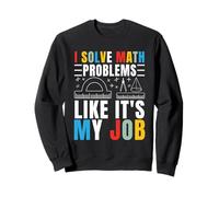 I Solve Math Problems Like It's My Job Mathématiques Mathématiques Mathématiques Sweatshirt