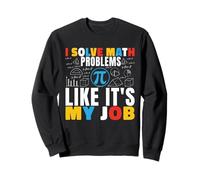 I Solve Math Problems Like It's My Job Mathématiques Mathématiques Mathématiques Sweatshirt