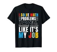 I Solve Math Problems Like It's My Job Mathématiques Mathématiques Mathématiques T-Shirt