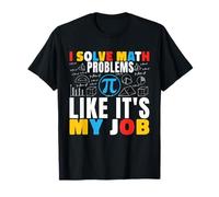 I Solve Math Problems Like It's My Job Mathématiques Mathématiques Mathématiques T-Shirt
