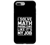 I Solve Math Problems Like It's My Job Student Solve - Coque pour iPhone 7 Plus/8 Plus