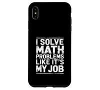 I Solve Math Problems Like It's My Job Student Solve - Coque pour iPhone XS Max