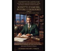 I SONETTI DI CASTELVAR, LIBRO II SONETTI D'AMORE, POTERE E DESIDERIO: L'impero di León de Castelvar, al suo apice, scopre che il contratto del cuore non deve mai essere firmato in bianco.