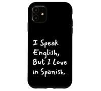 I Speak English But I Love in Spanish Funny Bilingual Coque pour iPhone 11