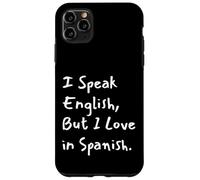 I Speak English But I Love in Spanish Funny Bilingual Coque pour iPhone 11 Pro Max