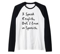 I Speak English But I Love in Spanish Funny Bilingual Manche Raglan