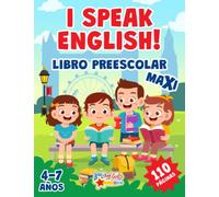 I SPEAK ENGLISH! LIBRO PREESCOLAR MAXI: 110 páginas para aprender inglés. Alfabeto, números, formas, colores, palabras, juegos y muchas páginas para colorear. Para niños de 4 a 7 años