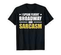 I Speak Fluent Broadway and Sarcasm T-Shirt Graphique avec Valeur