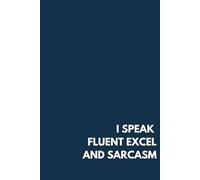 I Speak Fluent Excel And Sarcasm - Funny Witty Notebook, 100 Lined Pages, 6” x 9” - Minimalist Corporate Gift for CPAs, Accountants & Finance Professionals - Glossy Paperback