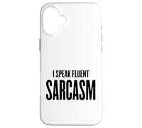 I Speak Fluent Sarcasm - Humour, école, Travail, Gym, Femme/Homme Coque pour iPhone 16 Plus