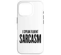 I Speak Fluent Sarcasm - Humour, école, Travail, Gym, Femme/Homme Coque pour iPhone 16 Pro