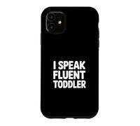 I Speak Fluent Toddler Coque pour iPhone 11