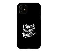 I Speak Fluent Toddler Coque pour iPhone 11