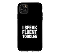 I Speak Fluent Toddler Coque pour iPhone 11 Pro Max
