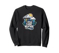 I Speak Fluent Weather Funny Meteorologist Forecast Sweatshirt
