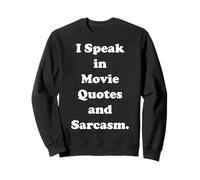 I Speak In Movie Quotes And Sarcasm Funny Saying Sweatshirt