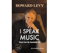 I Speak Music: Stories from My Improbable Life
