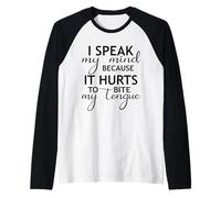 I Speak My Mind Because It Hurts to Bite My Tongue Funny Manche Raglan