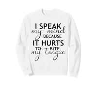 I Speak My Mind Because It Hurts to Bite My Tongue Funny Sweatshirt