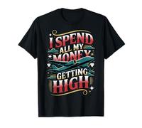 I Spend All My Money Getting High Pilote Aviation |- T-Shirt