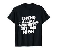 I Spend All My Money Getting High Pilote Aviation - T-Shirt