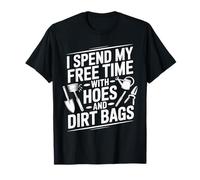 I Spend My Free Time with Hoes and Dirt Bags Gardening Humour T-Shirt