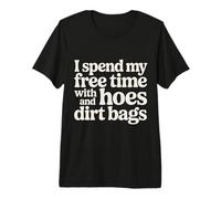 I Spend My Free Time with Hoes and Dirt Bags - T-Shirt Haut de Gamme