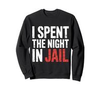 I Spent The Night in Jail Blagues d'alibi de Regret - Sweatshirt