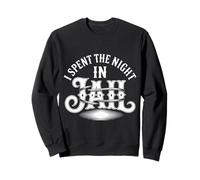 I Spent The Night in Jail Blagues d'alibi de Regret |- Sweatshirt