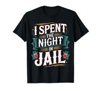 I Spent The Night in Jail Blagues d'alibi de Regret |- T-Shirt