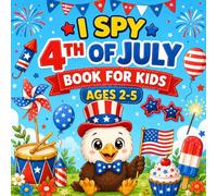 I Spy 4th of July Book for Kids Ages 2-5: Interactive Independence Day Color and Learn Activities with Fun Search and Find Adventures for Toddlers and Preschoolers