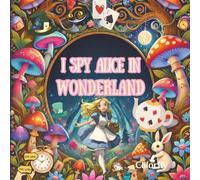 I Spy Alice in Wonderland - A Whimsical Search-and-Find Adventure
