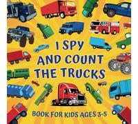 I Spy And Count The Trucks Book For Kids Ages 3-5: Educational Guessing Game About Numbers And Big Vehicles | Picture Puzzles With Things That Go | ... For Preschool Children, Future Truckers